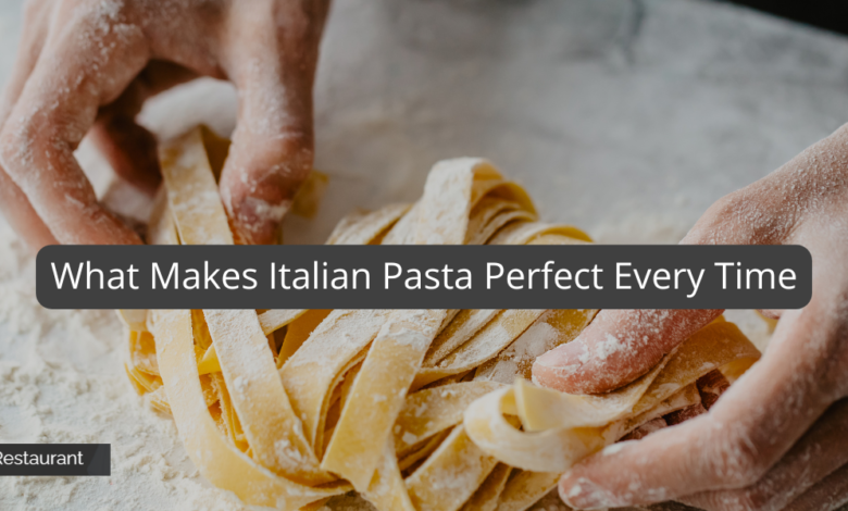What Makes Italian Pasta Perfect Every Time